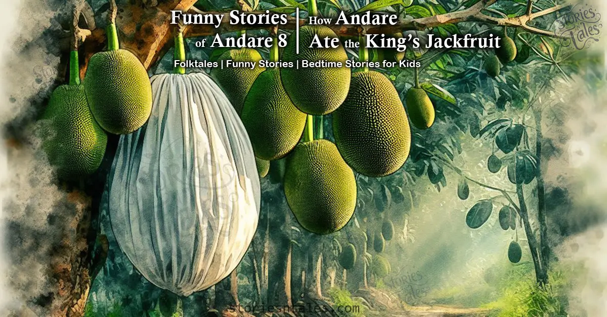 storiesntales.com - bedtime stories for kids - funny folktales - funny stories of andare - 8 - how andare ate ripened jackfruit that was allocated for the king