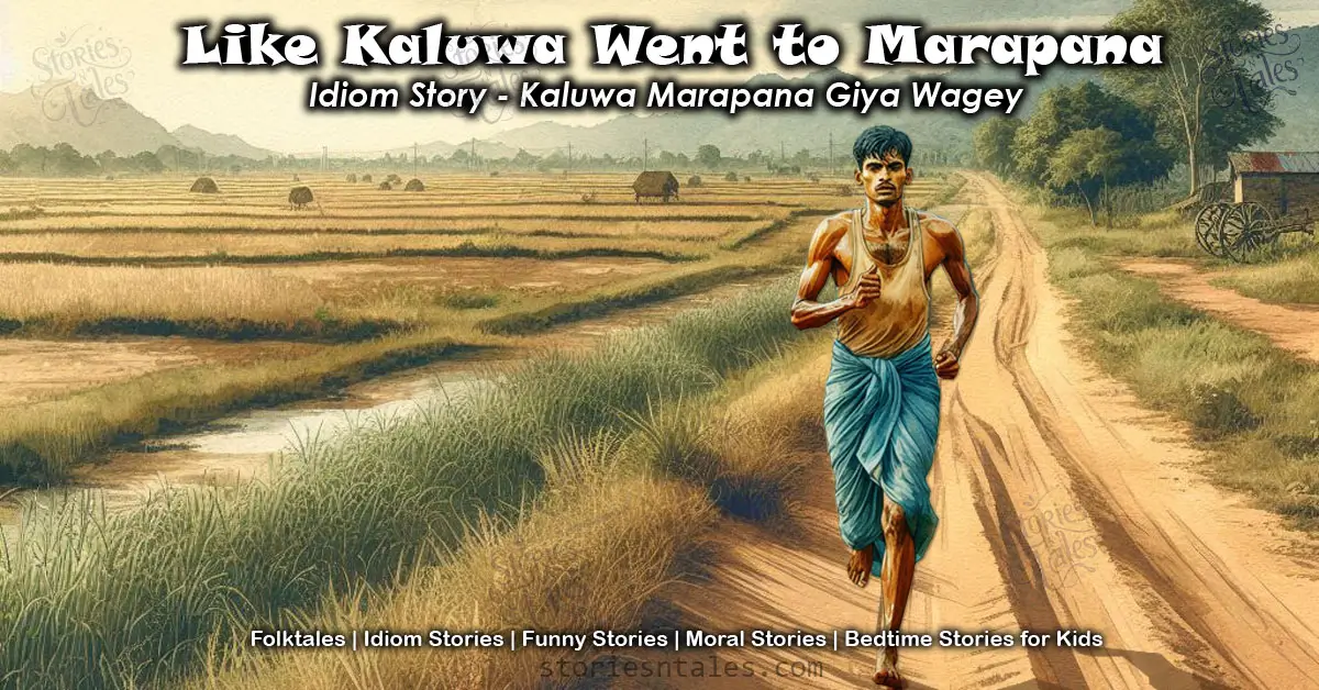 Kaluwa, a careless man who served at a Buddhist temple in Sri Lanka, was running towards the temple, sweaty and exhausted, as told in the funny idiom story, like Kaluwa went to Marapana (Kaluwa Marapana Giya Wagey), brought to you by storiesntales.com, the website that brings you free and quality bedtime stories for kids, moral stories, funny stories, folktales, and more.