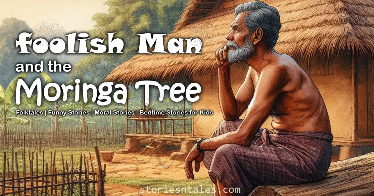 storiesntales.com - bedtime stories for kids - funny folktales - funny stories - moral stories - foolish man and the moringa tree